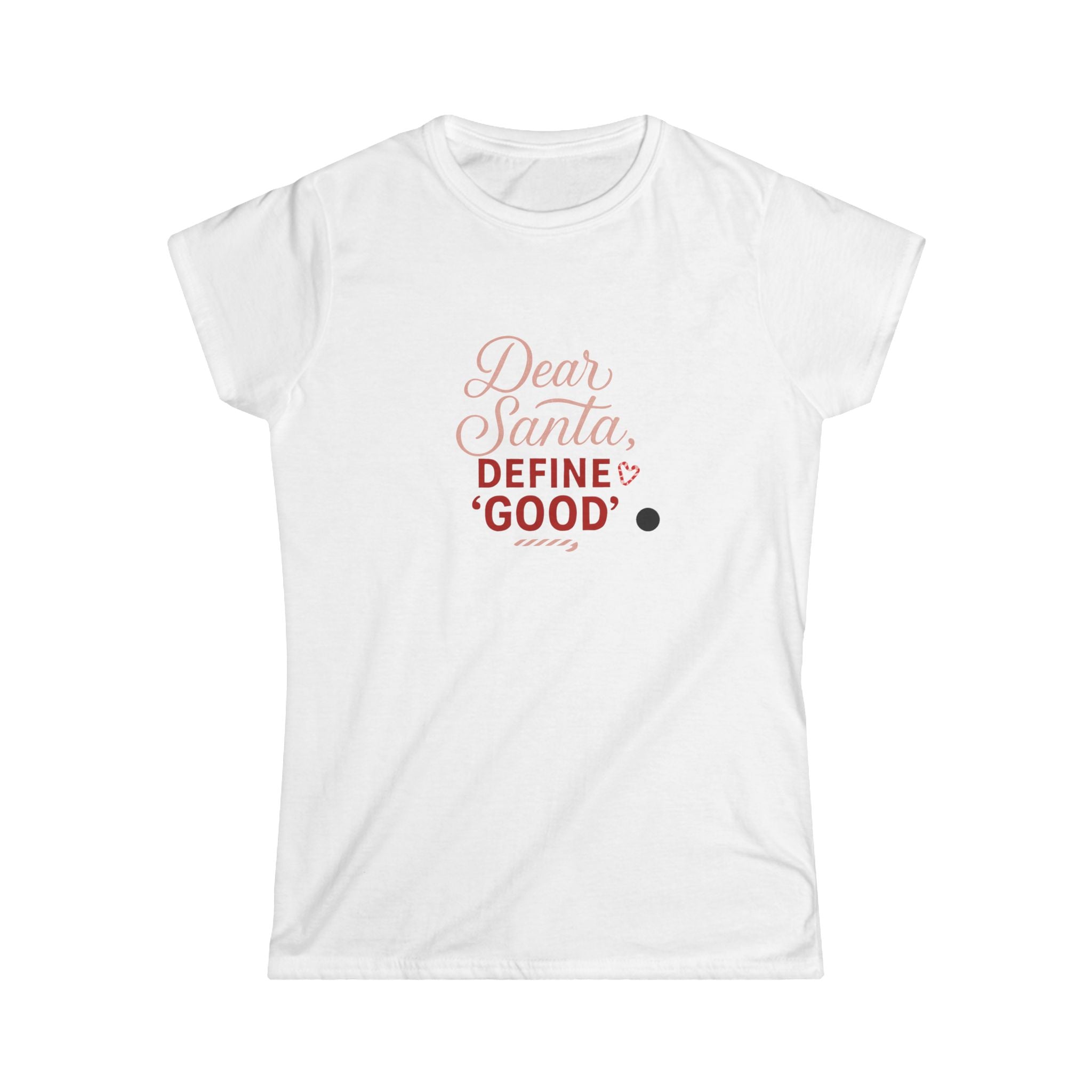 Women's Softstyle Tee- Dear Sants Define Good