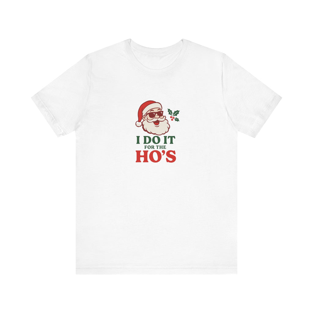 Christmas Tee — "I Do It For The Ho's" Santa Holiday T-Shirt