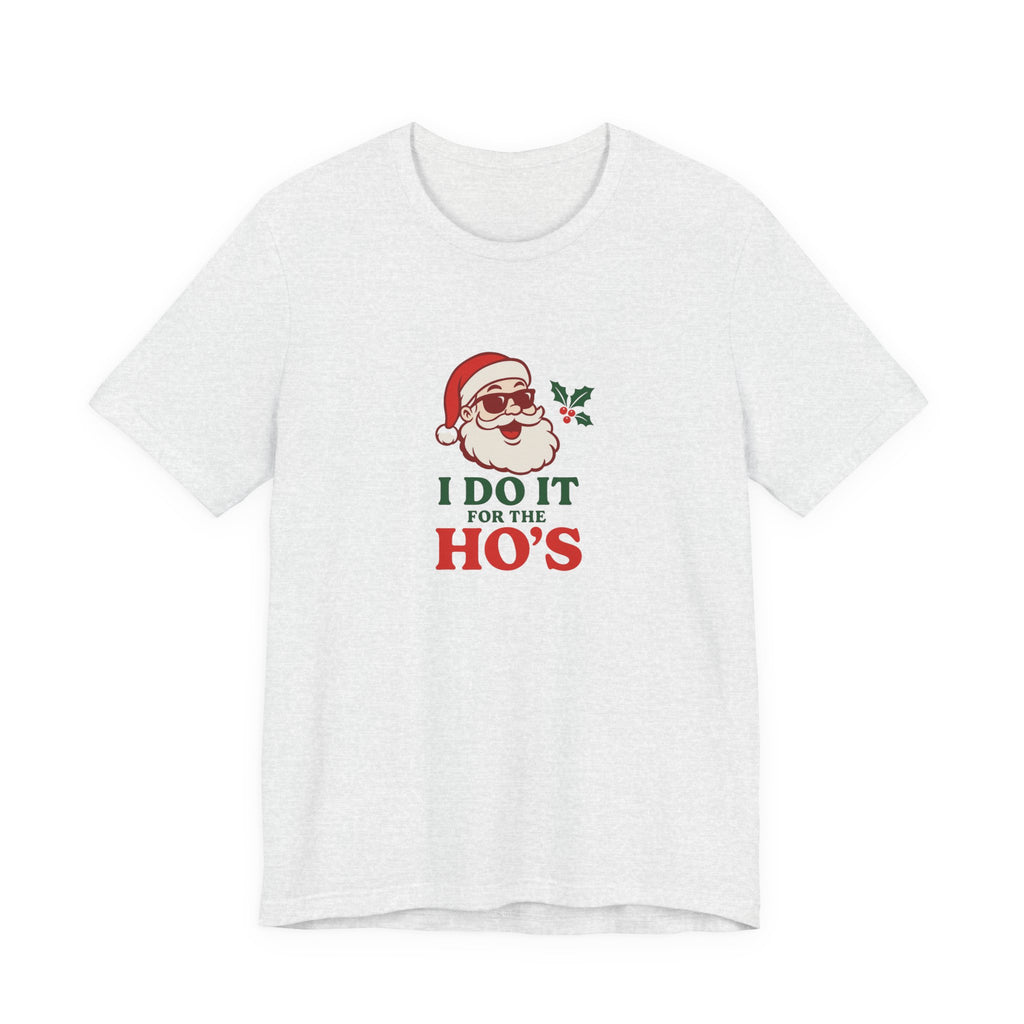 Christmas Tee — "I Do It For The Ho's" Santa Holiday T-Shirt