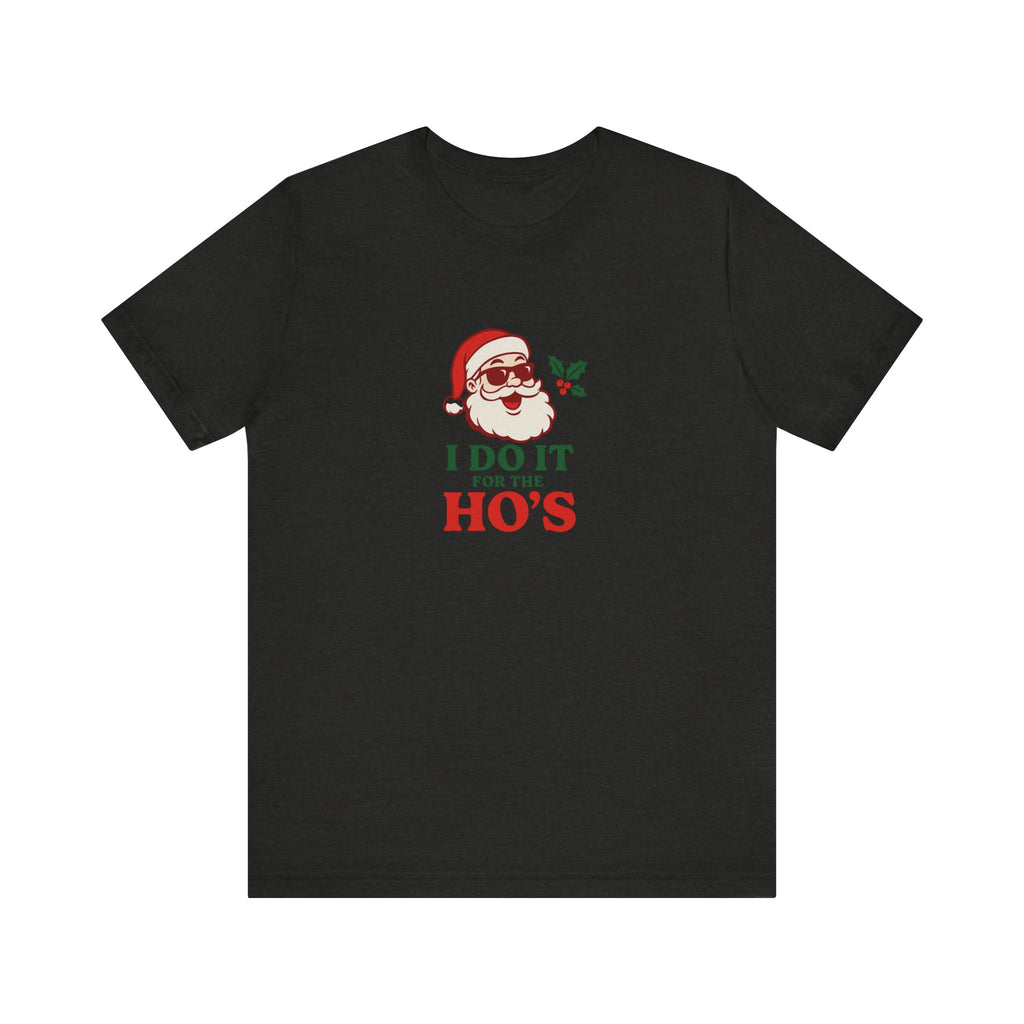 Christmas Tee — "I Do It For The Ho's" Santa Holiday T-Shirt