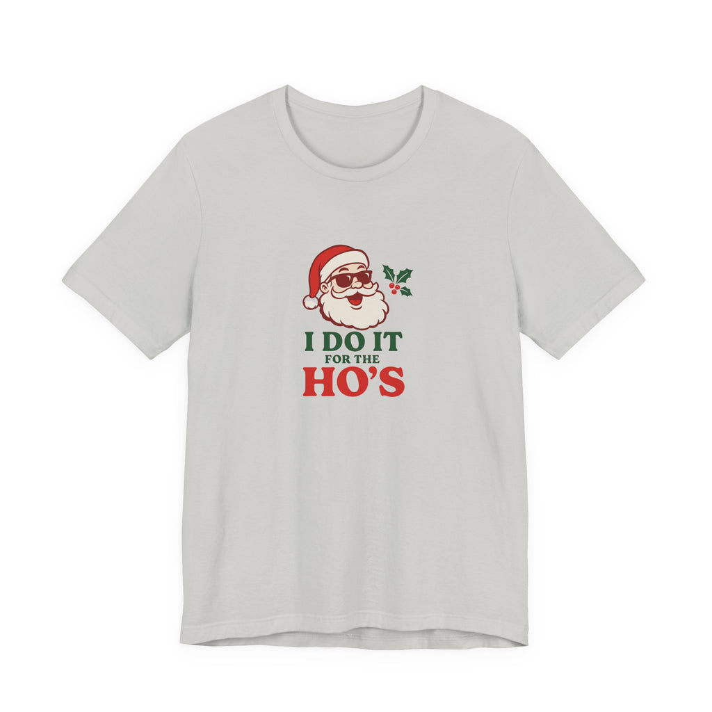 Christmas Tee — "I Do It For The Ho's" Santa Holiday T-Shirt
