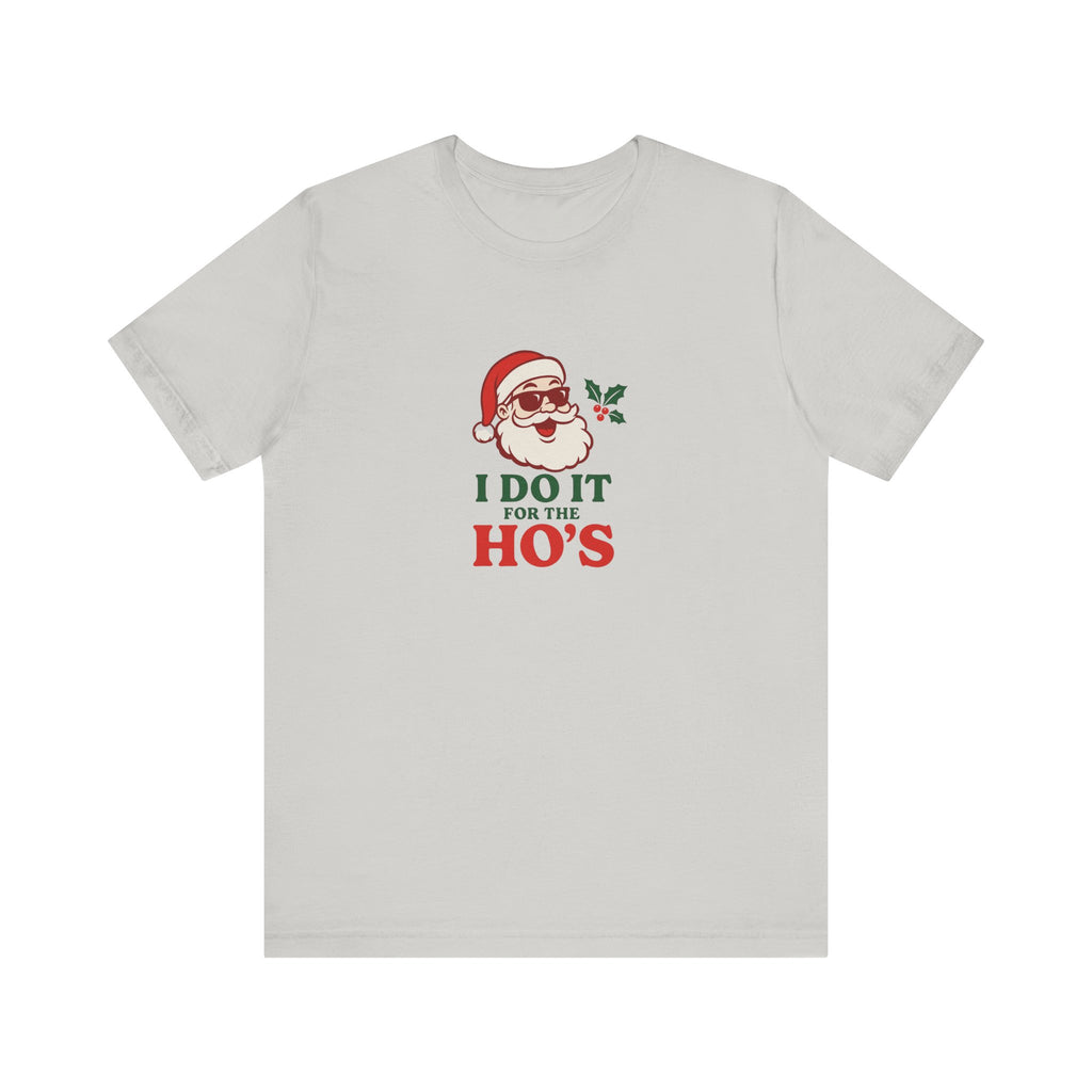 Christmas Tee — "I Do It For The Ho's" Santa Holiday T-Shirt